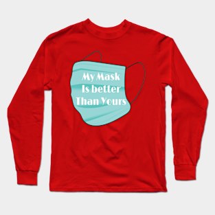 My Mask is Better Than Yours Long Sleeve T-Shirt